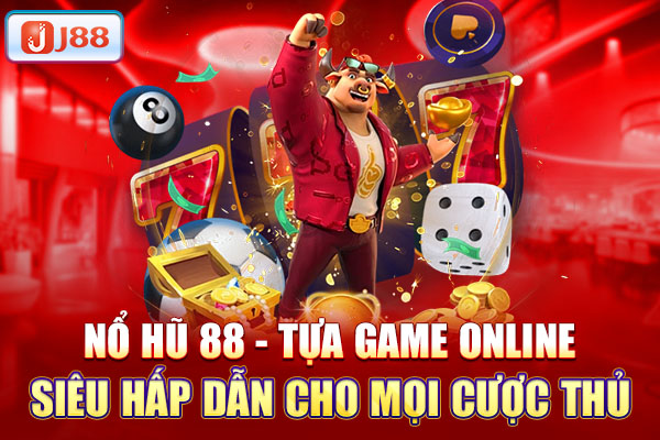 Nổ hũ 88 - Tựa game online siêu hấp dẫn cho mọi cược thủ